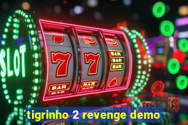 tigrinho 2 revenge demo